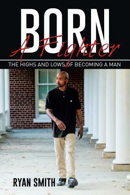 Born a Fighter: The Highs and Lows of Becoming a Man by Ryan Smith