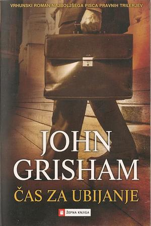 Čas za ubijanje by John Grisham