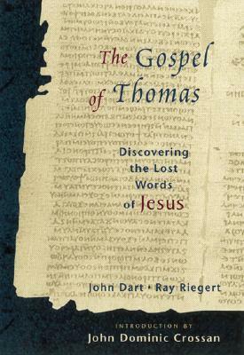 The Gospel of Thomas: Discovering the Lost Words of Jesus by Barbara Thomas, Ray Riegert, John Dominic Crossan, John Dart
