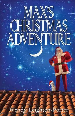 Max's Christmas Adventure by Wendy Leighton-Porter