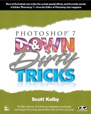 Photoshop 7 Down and Dirty Tricks by Scott Kelby