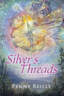 Silver's Threads Book 3: Warp and Weft by Penny Reilly