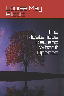 The Mysterious Key and What It Opened by Louisa May Alcott