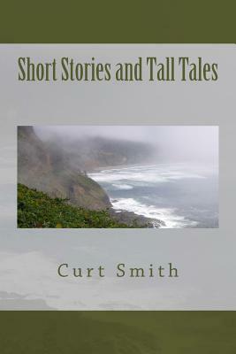 Short Stories and Tall Tales by Curt Smith