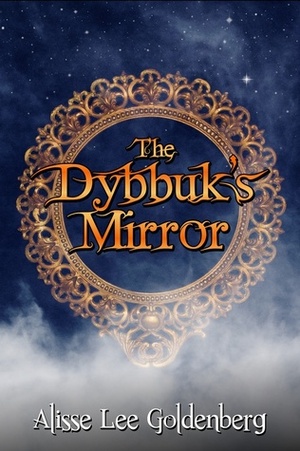 The Dybbuk's Mirror by Alisse Lee Goldenberg