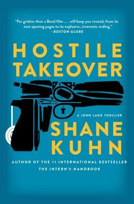 Hostile Takeover: A John Lago Thriller by Shane Kuhn
