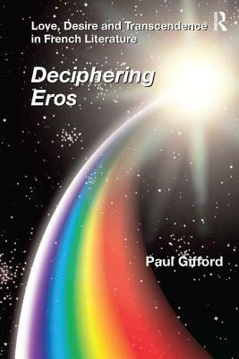 Love, Desire and Transcendence in French Literature: Deciphering Eros by Paul Gifford