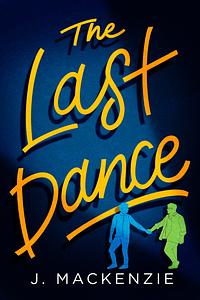 The Last Dance by J. Mackenzie