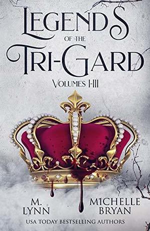 Legends of the Tri-Gard Volumes I-III by M. Lynn