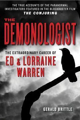 The Demonologist: The Extraordinary Career of Ed & Lorraine Warren by Gerald Brittle