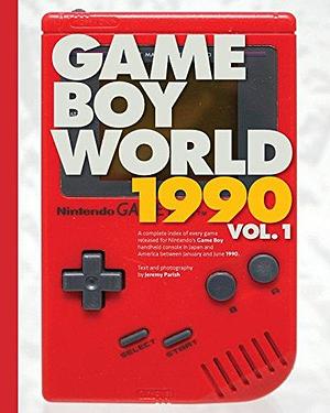 Game Boy World: 1990 Vol. 1 - Black &amp; White Edition: A History of Nintendo Game Boy (Unofficial and Unauthorized), Volume 1 by Jeremy Parish