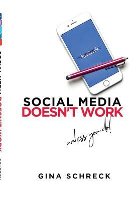 Social Media Doesn't Work: Unless You Do by Gina Schreck