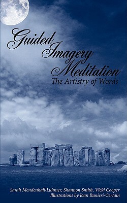 Guided Imagery Meditation: The Artistry of Words by Vicki Cooper, Sarah Mendenhall-Luhmer, Shannon Smith