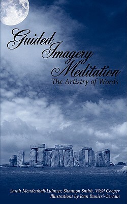 Guided Imagery Meditation: The Artistry of Words by Sarah Mendenhall-Luhmer, Shannon Smith, Vicki Cooper