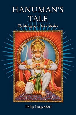 Hanuman's Tale: The Messages of a Divine Monkey by Philip Lutgendorf