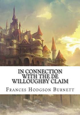 In Connection with the De Willoughby Claim by Frances Hodgson Burnett