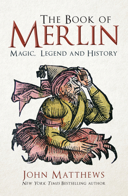 The Book of Merlin: Magic, Legend and History by John Matthews