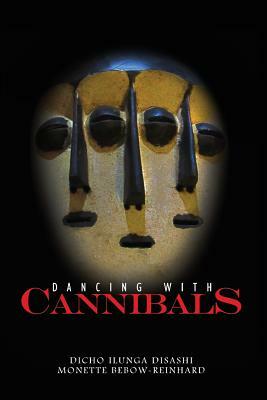 Dancing With Cannibals by Monette Bebow-Reinhard, Dicho Disashi