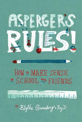 Asperger's Rules!: How to Make Sense of School and Friends by Blythe Grossberg