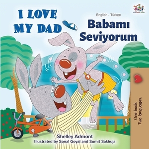 I Love My Dad (English Turkish Bilingual Book) by Kidkiddos Books, Shelley Admont