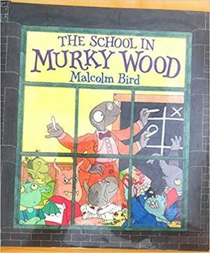 The School in Murky Wood by Malcolm Bird