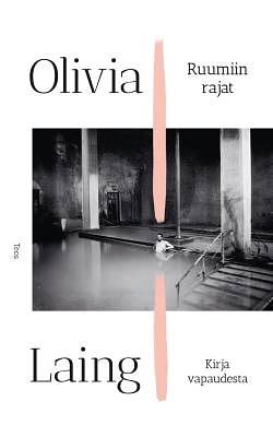 Ruumiin rajat - Kirja vapaudesta by Olivia Laing