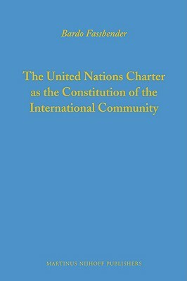 The United Nations Charter as the Constitution of the International Community by Bardo Fassbender