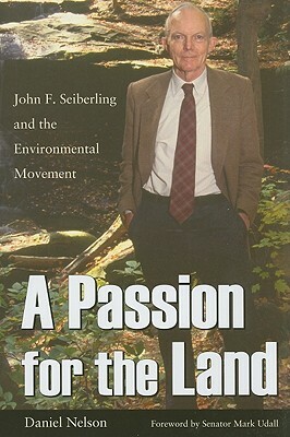 A Passion for the Land: John F. Seiberling and the Environment Movement by Daniel Nelson