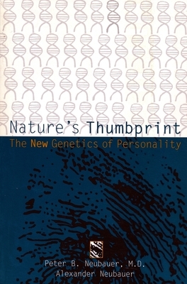 Nature's Thumbprint: The New Genetics of Personality by Peter Neubauer, Alexander Neubauer