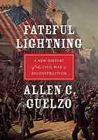 Fateful Lightning: A New History of the Civil War and Reconstruction by Allen C. Guelzo