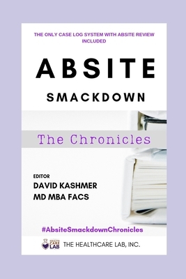 ABSITE Smackdown! The Chronicles: The only case log system with ABSITE review facts & questions built in! by Richard King, Mark McCollum, Michelle Lola