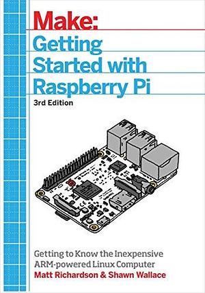 Getting Started with Raspberry Pi by Shawn Wallace, Matt Richardson