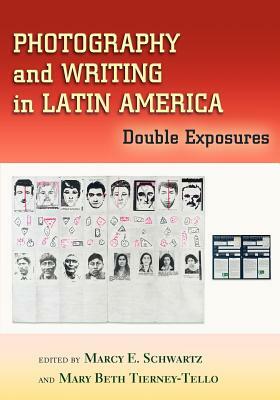 Photography and Writing in Latin America: Double Exposures by 