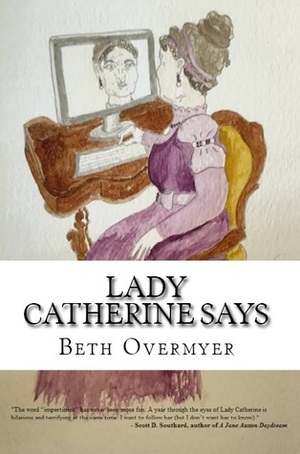 Lady Catherine Says: 365 Tweets of Condescension by Beth Overmyer