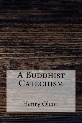 A Buddhist Catechism by Henry Steel Olcott