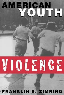 American Youth Violence by Franklin E. Zimring