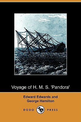 Voyage of H. M. S. 'Pandora': Despatched to Arrest the Mutineers of the 'Bounty' in the South Seas, 1790-1791 (Dodo Press) by Edward Edwards, George Hamilton