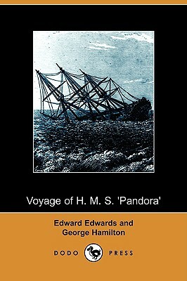 Voyage of H. M. S. 'Pandora': Despatched to Arrest the Mutineers of the 'Bounty' in the South Seas, 1790-1791 (Dodo Press) by George Hamilton, Edward Edwards