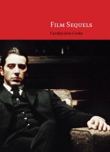 Film Sequels: Theory and Practice from Hollywood to Bollywood by Carolyn Jess-Cooke