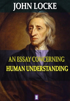 An Essay Concerning Human Understanding by John Locke