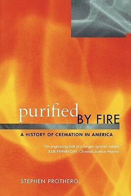 Purified by Fire: A History of Cremation in America by Stephen R. Prothero