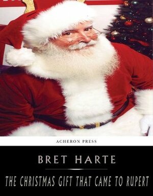 The Christmas Gift that Came to Rupert by Bret Harte