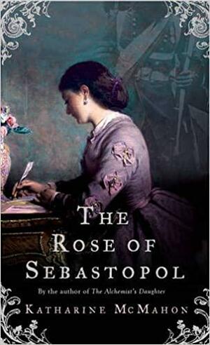 The Rose Of Sebastopol by Katharine McMahon