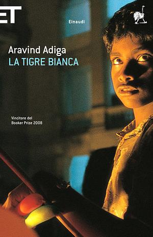 La tigre bianca by Aravind Adiga