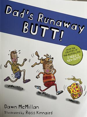 Dad's Runaway Butt! by Dawn McMillan