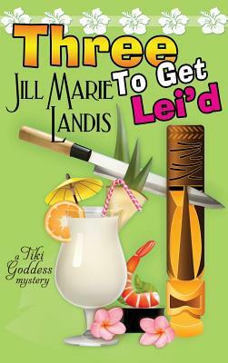 Three to Get Lei'd by Jill Marie Landis