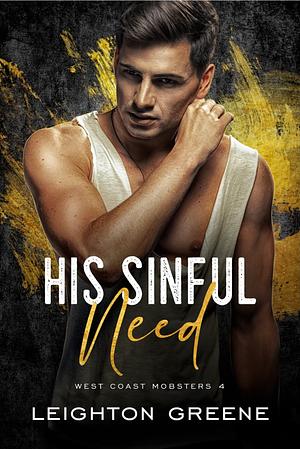 His Sinful Need (West Coast Mobsters Book 4) by Leighton Greene
