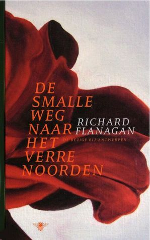 De smalle weg naar het verre noorden by Richard Flanagan, Ankie Blommesteijn