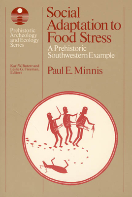 Social Adaptation to Food Stress: A Prehistoric Southwestern Example by Paul E. Minnis