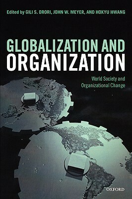 Globalization and Organization: World Society and Organizational Change by Gili S. Drori